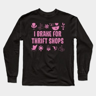 I BRAKE for THRIFT SHOPS Long Sleeve T-Shirt